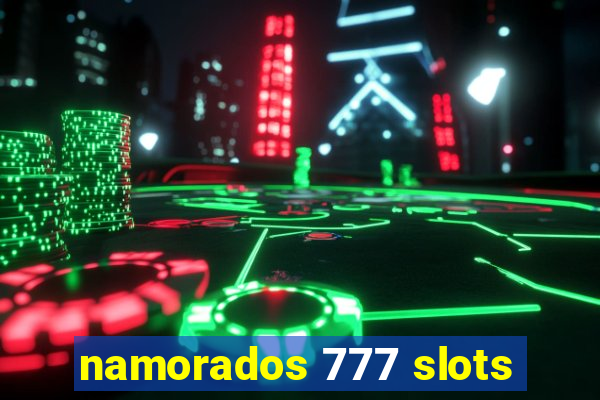 namorados 777 slots